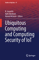 Ajit Abraham, Ajith Abraham, N Jeyanthi, N. Jeyanthi, Hamid Mcheick - Ubiquitous Computing and Computing Security of IoT
