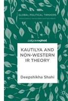 Deepshikha Shahi - Kautilya and Non-Western IR Theory