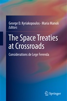 Georg D Kyriakopoulos, George D Kyriakopoulos, George D. Kyriakopoulos, Manoli, Manoli, Maria Manoli - The Space Treaties at Crossroads
