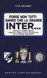 Vito Galasso, F. Piacentini - Forse non tutti sanno che la grande Inter... Curiosità, storie inedite, aneddoti storici e fatti sconosciuti della grande beneamata