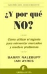 Ian Ayres, Barry J. Nalebuff - ¿Y por qué no? : cómo utilizar el ingenio para reinventar mercados y resolver problemas