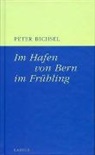 Peter Bichsel - Im Hafen von Bern im Frühling