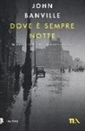 John Banville - Dove è sempre notte. Un caso per Quirke, anatomopatologo