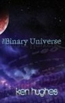 Ken Hughes - THE BINARY UNIVERSE