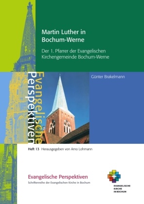 Günter Brakelmann, Arn Lohmann, Arno Lohmann - Martin Luther in Bochum-Werne Der 1. Pfarrer der Evangelischen Kirchengemeinde Bochum-Werne