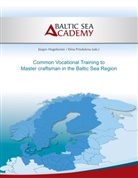 Jürge Hogeforster, Jürgen Hogeforster, Elina Priedulena, Baltic Sea Academy, . Baltic Sea Academy, . . Baltic Sea Academy... - Common Vocational Training to Master craftsman in the Baltic Sea Region