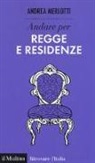 Andrea Merlotti - Andare per regge e residenze