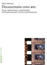 Marco Bertozzi - Documentario come arte. Riuso, performance, autobiografia nell'esperienza del cinema contemporaneo
