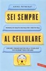 Anne Peymirat - Sei sempre al cellulare. Manuale di salute digitale per i nostri figli. Educare i ragazzi all'uso delle tecnologie per riconnettersi con loro
