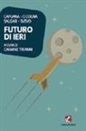 Luigi Capuana, Giorgio Cicogna, Emilio Salgari, Italo Svevo, C. Treanni - Futuro di ieri