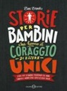 Ben Brooks, Q. Winter - Storie per bambini che hanno il coraggio di essere unici. Storie vere di bambini straordinari che hanno cambiato il mondo senza dover uccidere draghi