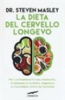 Steven Masley - La dieta del cervello longevo. Per combattere l'invecchiamento, migliorare le funzioni cognitive e mantenere attiva la memoria