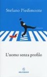 Stefano Piedimonte - L'uomo senza profilo