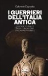 Gabriele Esposito - I guerrieri dell'Italia antica. Gli eserciti italici dalla fondazione di Roma ad Annibale