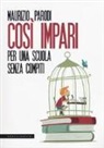 Maurizio Parodi - Così impari. Per una scuola senza compiti