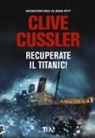 Clive Cussler - Recuperate il Titanic!