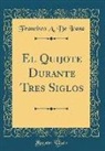 Francisco A. De Icaza - El Quijote Durante Tres Siglos (Classic Reprint)