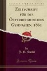 J. G. SEIDL - Zeitschrift Für Die Österreichischen Gymnasien, 1861, Vol. 12 (Classic Reprint)
