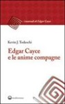Kevin J. Todeschi - Edgar Cayce e le anime compagne