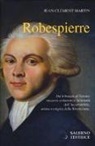 Jean-Clément Martin - Robespierre. Dal tribunale al Terrore: successi, esitazioni e fallimenti dell'incorruttibile, anima o enigma della Rivoluzione