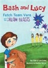 Lea S Cohn, Lisa Cohn, Michael Cohn, Michael S Cohn, Heather Nichols - Bash and Lucy Fetch Team Vera and the Dream Beasts