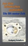 Wolfgang Schellhorn - Aus dem Zylinderchen geplaudert - Die BS motor-Zeit