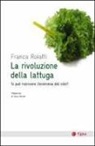 Franca Roiatti - La rivoluzione della lattuga. Si può riscrivere l'economia del cibo?