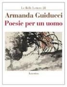 Armanda Guiducci - Poesie per un uomo