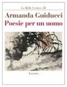 Armanda Guiducci - Poesie per un uomo