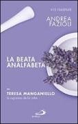 Andrea Fazioli - La beata analfabeta. Teresa Manganiello, la sapienza delle erbe