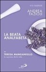 Andrea Fazioli - La beata analfabeta. Teresa Manganiello, la sapienza delle erbe