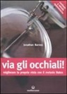 Jonathan Barnes - Via gli occhiali! Migliorare la propria vista con il metodo Bates