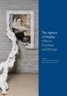 Caroline van Eck, Johannes Grave, Christian Holm, Christiane Holm, Valérie Kobi, Valérie Kobi et al - The Agency of Display - Objects, Framings and Parerga