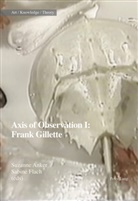 Suzann Anker, Suzanne Anker, Sabine Flach, Suzanne Anker, Flach, Sabine Flach - Axis of Observation: Frank Gillette