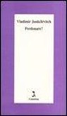 Vladimir Jankélévitch - Perdonare?