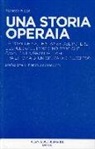 Riccardo Ruggeri - Una storia operaia. La portineria, le stanze del potere, l'espulsione, l'imprenditore che cavalca la grande crisi: traiettoria di un operaio di successo