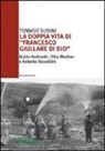 Tomaso Subini - La doppia vita di «Francesco Giullare di Dio» Giulio Andreotti, Félix Morlion e Roberto Rossellini