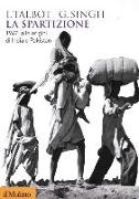 Gurharpal Singh, Ian Talbot, P. Capuzzo - La spartizione. 1947: alle origini di India e Pakistan
