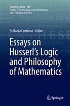 Stefani Centrone, Stefania Centrone - Essays on Husserl's Logic and Philosophy of Mathematics