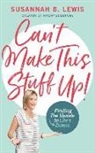 Susannah B. Lewis - Can't Make This Stuff Up!: Finding the Upside to Life's Downs (Audio book)