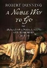 Robert Dunning - A Noble Way To Go
