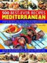 Beverley Jollands - 500 Best-Ever Recipes Mediterranean: A Fabulous Collection of Timeless, Sun-Kissed Recipes, from Appetizers and Side Dishes to Meat, Fish and Vegetari