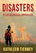 K Tierney, Kathleen Tierney - Disasters - A Sociological Approach - A Sociological Approach