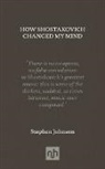 Stephen Johnson - How Shostakovich Changed My Mind