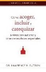 Lawrence R Sutton, Lawrence R. Sutton - Cómo Acoger, Incluir, Y Catequizar a Niños Con Autismo Y Otras Necesidades Especiales