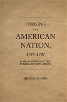 Shlomo Slonim - Forging the American Nation, 1787-1791