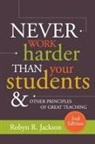 Robyn R. Jackson - Never Work Harder Than Your Students and Other Principles of Great Teaching