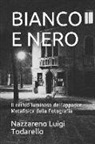 Nazzareno Luigi Todarello - Bianco E Nero: Metafisica Della Fotografia