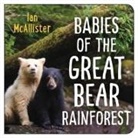Ian McAllister, Ian McAllister - Babies of the Great Bear Rainforest