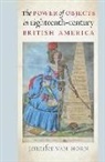 Jennifer van Horn - Power of Objects in Eighteenth-Century British America